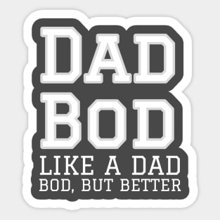 Dad Bod, like a dad Bod but better Sticker
